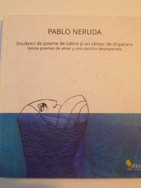 DOUAZECI DE POEME DE IUBIRE SI UN CANTEC DE DISPERARE , VEINTE POEMAS DE AMOR Y UNA CANCION DESESPERADA (1923 - 1924) de PABLO NERUDA , 2011 , PREZINTA SUBLINIERI