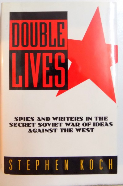 DOUBLE LIVES , SPIES AND WRITERS IN THE SECRET SOVIET WAR OF IDEAS AGAINST THE WEST de STEPHEN KOCH , 1994