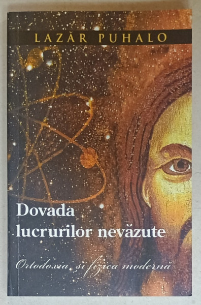 DOVADA LUCRURILOR NEVAZUTE , ORTDODOXIA SI FIZICA MODERNA de LAZAR PUHALO , 2015