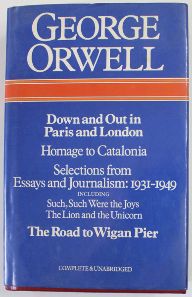 DOWN AND OUT IN PARIS AND LONDON , HOMAGE TO CATALONIA , SELECTION FROM ESSAYS AND JOURNALISM : 1931 - 1949 ...THE ROAD TO WIGAM PIER by GEORGE ORWELL ,  , 1981