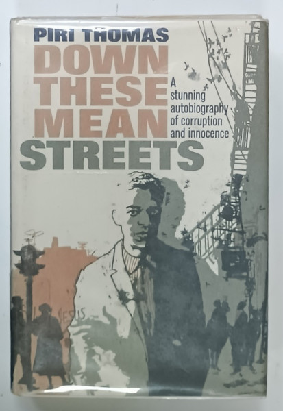 DOWN THESE MEAN STREETS by PIRI THOMAS , A STUNNING AUTOBIOGRAPHY OF CORRUPTION AND INNOCENCE , 1973