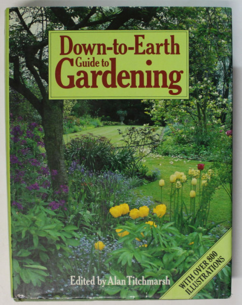 DOWN - TO - EARTH , GUIDE TO GARDENING , edited by ALAN TITCHMARSH , OVER 800 ILLUSTRATIONS , 1984