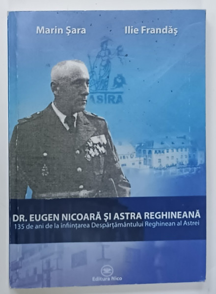 DR. EUGEN NICOARA SI ASTRA REGHINEANA , 135 DE ANI DE LA INFIINTAREA DESPARTAMANTULUI REGHINEAN AL ASTREI de MARIN SARA  si ILIE FRANDAS , 2010, PREZINTA  URME DE UZURA