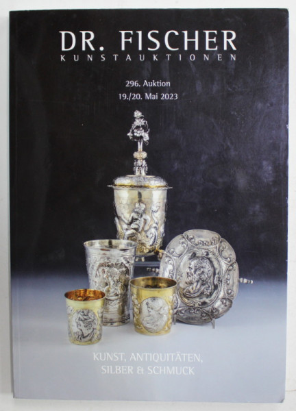 DR. FISCHER KUNSTAUKTIONEN : KUNST , ANTIQUITATEN , SILBER und SCHMUCK , 19-20 MAI , 2023 , CATALOG DE LICITATIE IN LIMBA GERMANA