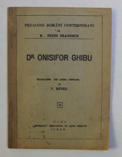 DR. ONISIFOR GHIBU - SERIA ' PEDAGOGI ROMANI CONTEMPORANI de HEINZ BRANDSCH , 1938