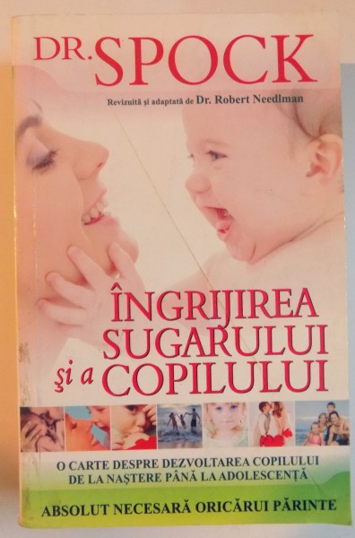 DR. SPOCK , INGRIJIREA SUGARULUI SI A ACOPILULUI de DR. BENJAMIN SPOCK REVIZUITA SI ADAPTATA DE DR. ROBERT NEEDLMAN , 2009 *PREZINTA HALOURI DE APA