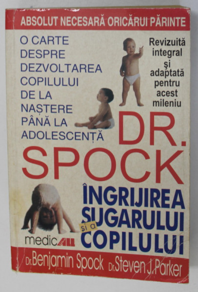 DR. SPOCK , INGRIJIREA SUGARULUI SI A COPILULUI , EDITIA a - VII - a de BENJAMIN SPOCK , 2000 *PREZINTA URME DE UZURA