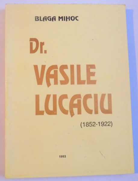 DR. VASILE LUCACIU (1852 - 1922) de BLAGA MIHOC, 1993