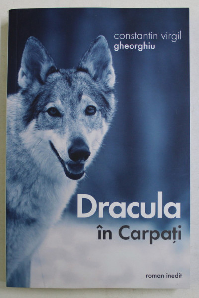 DRACULA IN CARPATI , roman inedit de CONSTANTIN VIRGIL GHEORGHIU , 2019