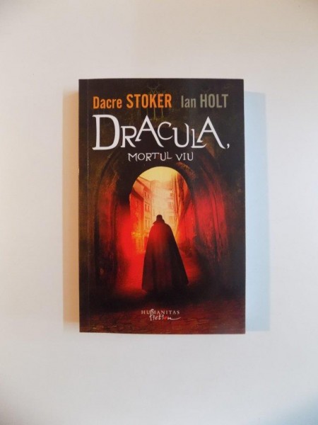 DRACULA , MORTUL VIU de DACRE STOKER  , IAN HOLT , 2010