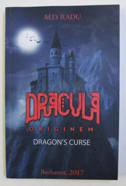 DRACULA ORIGINEM - DRAGON ' S CURSE by M .D . RADU , 2017