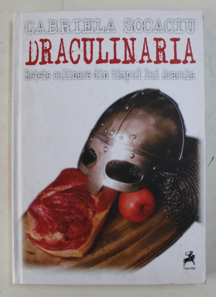 DRACULINARIA - RETETE CULINARE DIN TIMPUL LUI DRACULA de GABRIELA SOCACIU , 2010