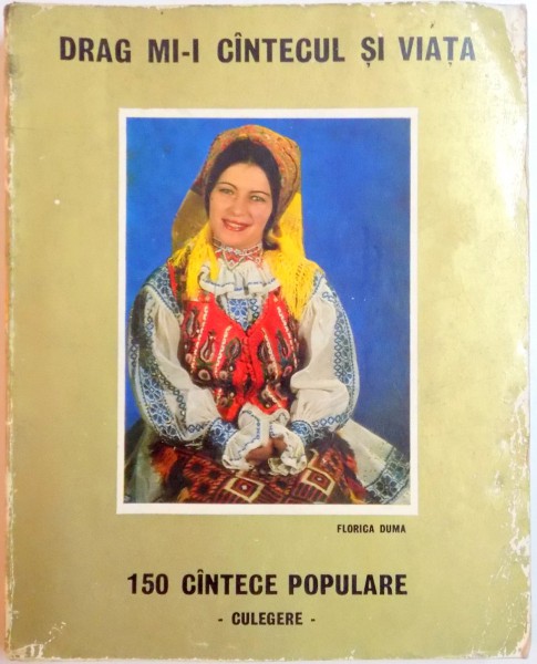 DRAG MI - I CANTECUL SI VIATA , 150 DE CANTECE POPULARE de FLORICA DUMA , 1975