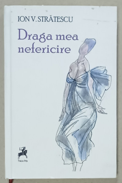 DRAGA MEA NEFERICIRE de ION V. STRATESCU , POVESTIRI , 2022