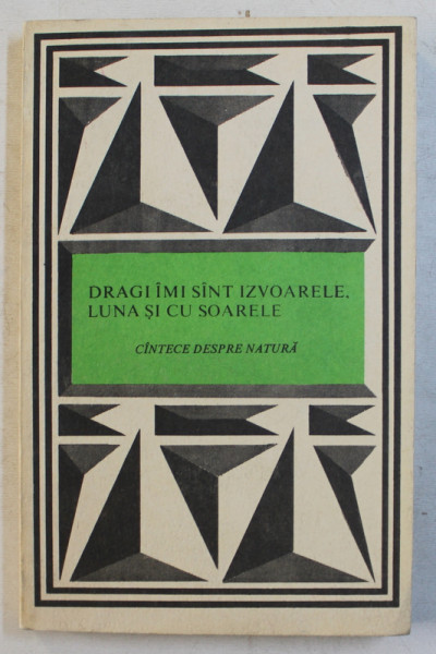 DRAGI IMI SANT IZVOARELE , LUNA SI CU SOARELE - CANTECE DESPRE NATURA , editie ingrijita de LIGIA BIRGU  - GEORGESCU , 1983