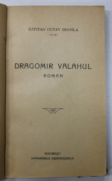 DRAGOMIR VALAHUL , roman de CAPITAN OCTAV DESSILA , INCEPUTUL SEC. XX , COPERTE REFACUTE *