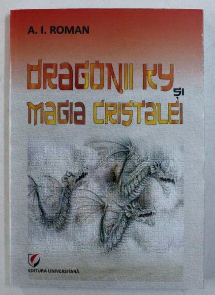 DRAGONII KY SI MAGIA CRISTALEI de A . I . ROMAN , 2012
