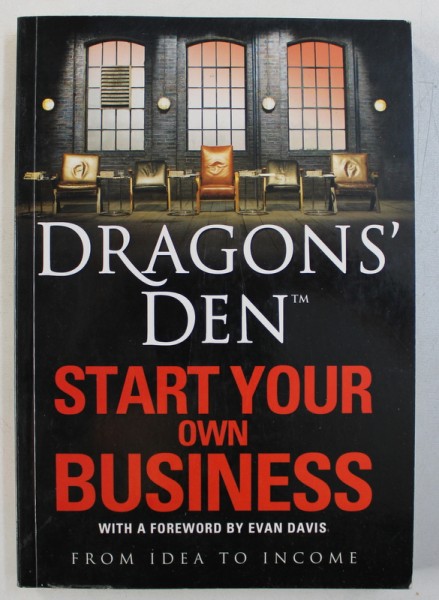 DRAGONS ' DEN  - START YOUR OWN BUSINESS FROM IDEA TO INCOME by RUS SLATER , 2010