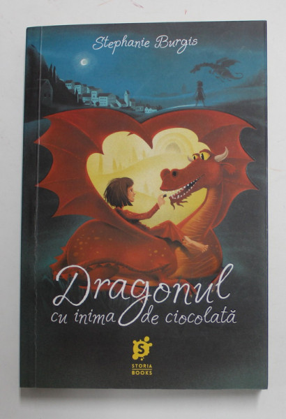 DRAGONUL CU INIMA DE CIOCOLATA de STEPHANIE BURGIS , 2017