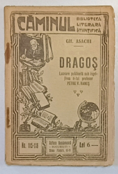 DRAGOS de GH. ASACHI , BIBLIOTECA  LITERARA SI STIINTIFICA ' CAMINUL ' , NR. 115-116  , INCEPUTUL SEC. XX