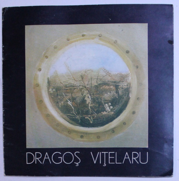 DRAGOS VITELARU , CATAOG DE EXPOZITIE , GALERIA ORIZONT , MARTIE , 1984
