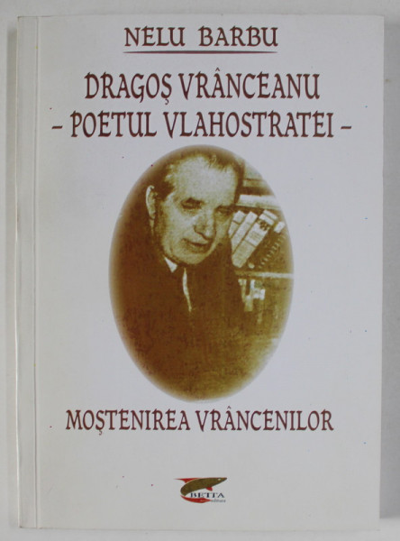 DRAGOS VRANCEANU - POETUL VLAHOSTRATEI , MOSTENIREA VRANCENILOR de NELU BARBU  , 2015