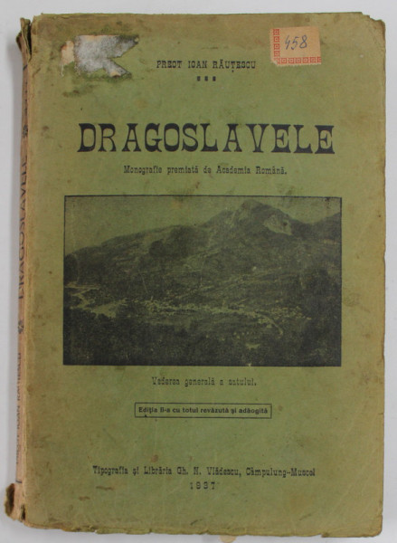 DRAGOSLAVELE  - MONOGRAFIE PREMIATA DE ACADEMIA ROMANA , EDITIA A - II - A de PREOT IOAN RADUTESCU , 1937 , LIPSA HARTA
