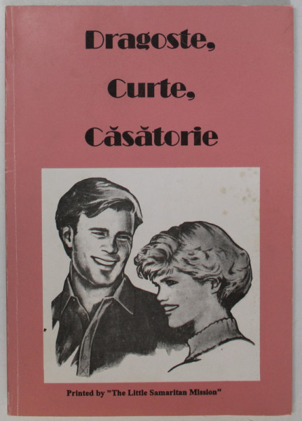 DRAGOSTE , CURTE , CASATORIE , EDITATA DE '' LITTLE SAMARITEAN MISSION '' , 1987