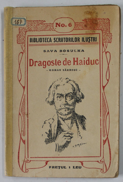 DRAGOSTE DE HAIDUC , roman sarbesc de SAVA BOSULKA , ilustrata de PICTORUL P. MOLDA , EDITIE DE INCEPUT DE SECOL XX , PREZINTA PETE SI URME DE UZURA , COTOR LIPIT CU BANDA ADEZIVA