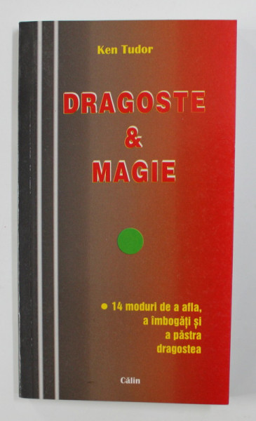 DRAGOSTE SI MAGIE de KEN TUDOR , 14 MODURI DE A AFLA , A IMBOGATI SI A PASTRA  DRAGOSTEA , 2006