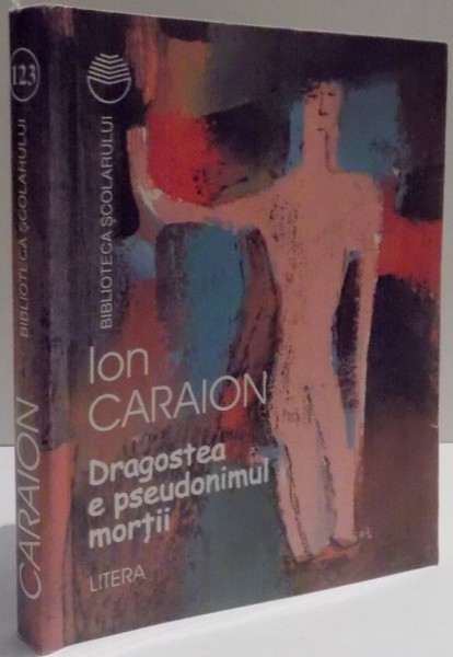 DRAGOSTEA E PSEUDONIMUL MORTII de ION CARAION , 1997