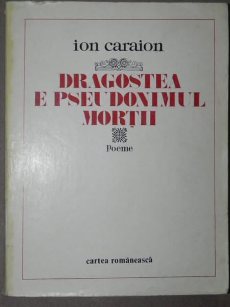 DRAGOSTEA E PSEUDONIMUL MORTII - ION CARAION 1980