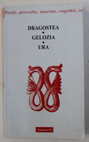 DRAGOSTEA , GELOZIA , URA - PROVERBE ....REFLECTII , alese de ION MARCULESCU si GHIOCELA PAVELESCU , 2005