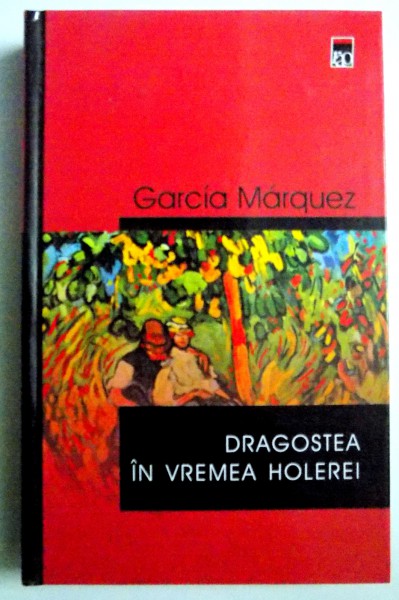 DRAGOSTEA IN VREMEA HOLEREI de GABRIEL GARCIA MARQUEZ , 2003 * PREZINTA SUBLINIERI