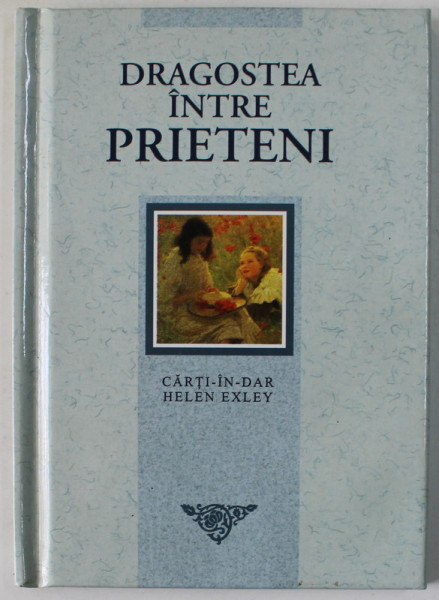 DRAGOSTEA INTRE PRIETENI , COLECTIA '' CARTI - IN - DAR '' de HELEN HEXLEY , 2004