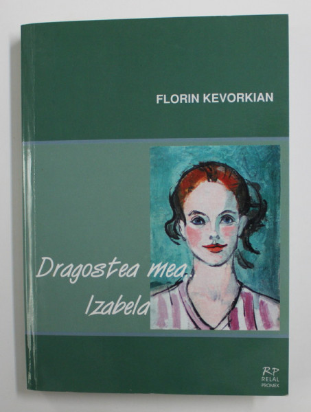 DRAGOSTEA MEA ...IZABELA de FLORIN KEVORKIAN , 2004 , DEDICATIE *