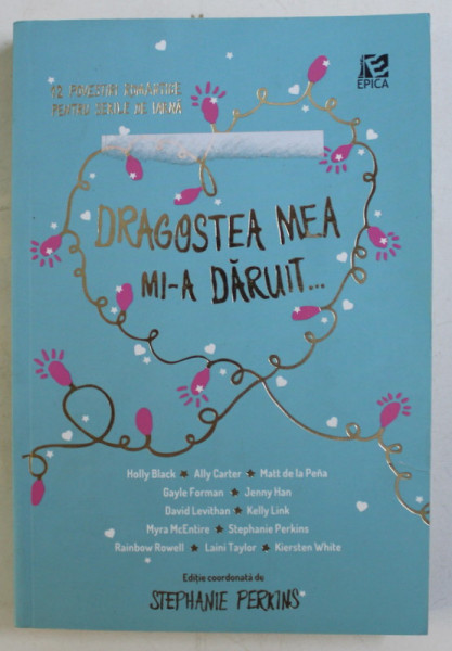 DRAGOSTEA MEA MI-A DARUIT de HOLLY BLACK , ALLY CARTER , MATAT DE LA PENA , GAYLE FORMAN , JENNY HAN , LAINI TAYLOR , 2014