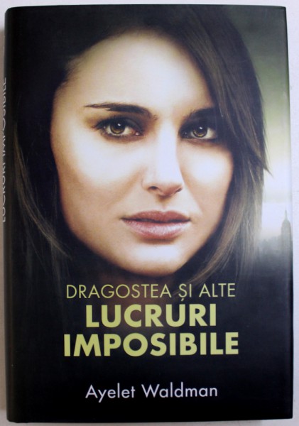 DRAGOSTEA SI  ALTE LUCRURI IMPOSIBILE de AYELET WALDMAN , 2007