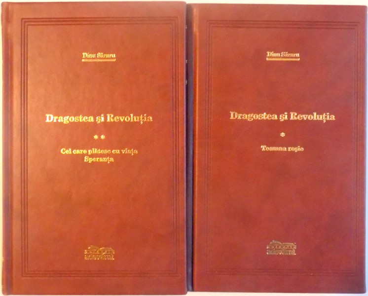 DRAGOSTEA SI REVOLUTIA , VOL. I - II de DINU SARARU , 2010 , COLECTIA ADEVARUL DE LUX