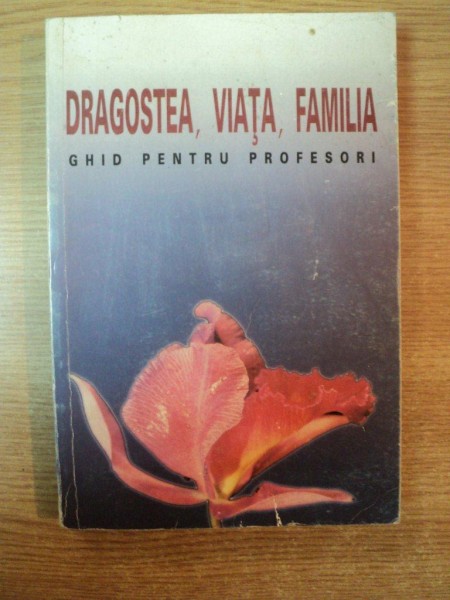 DRAGOSTEA , VIATA , FAMILIA , GHID PENTRU PROFESORI , 2000