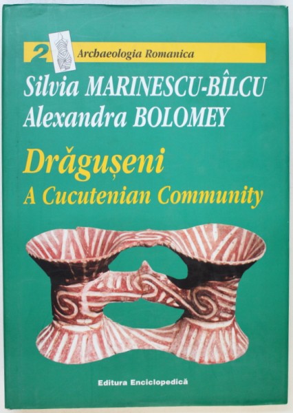 DRAGUSENI - A CUCUTENIAN COMMUNITY by SILVIA MARINESCU - BILCU and ALEXANDRA BOLOMEY , 2000