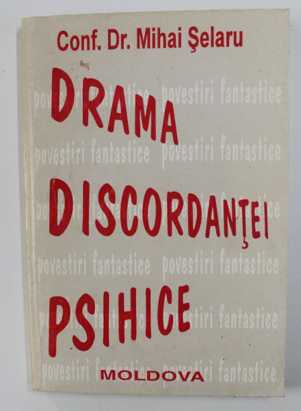 DRAMA DISCORDANTEI PSIHICE de Conf. Dr. MIHAI SELARU , 1995