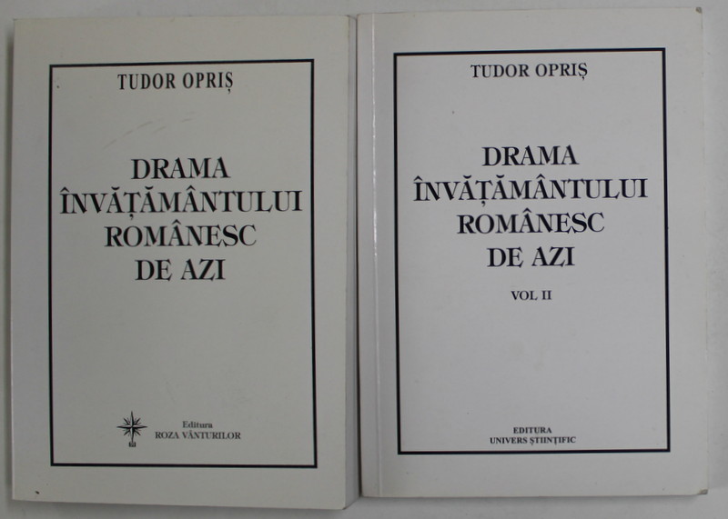 DRAMA INVATAMANTULUI ROMANESC DE AZI , VOLUMELE I - II de TUDOR OPRIS , 2004 - 2009