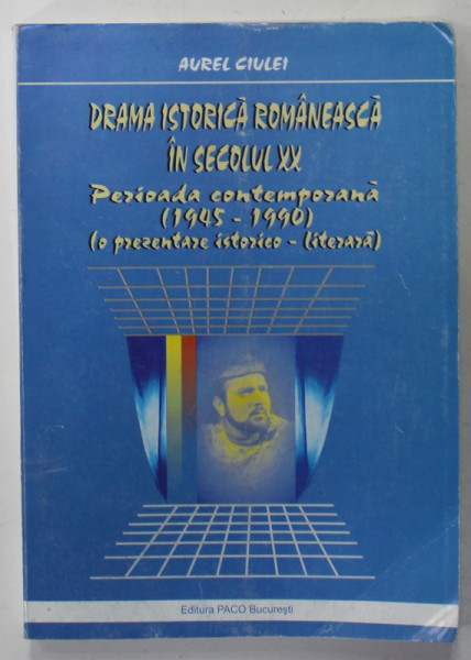 DRAMA ISTORICA ROMANEASCA IN SECOLUL XX - PERIOADA CONTEMPORANA - 1945 -1990 de AUREL CIULEI , O PREZENTARE ISTORICO  - LITERARA , 2007 , PAGINA 32 NETIPARITA