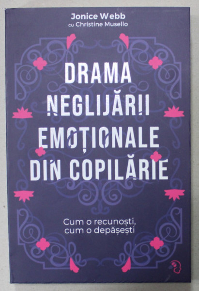 DRAMA NEGLIJARII EMOTIONALE DIN COPILARIE de JONICE WEBB cu CHRISTINE MUSELLO , 2023