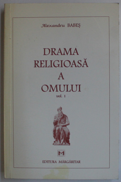 DRAMA RELIGIOASA A OMULUI VOL. I de ALEXANDRU BABES , 1998
