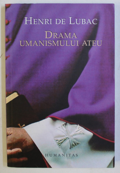 DRAMA UMANISMULUI ATEU de HENRI DE LUBAC , 2007