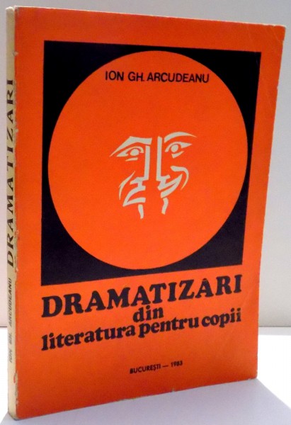 DRAMATIZARI DIN LITERATURA PENTRU COPII de ION GH. ARCUDEANU , 19873