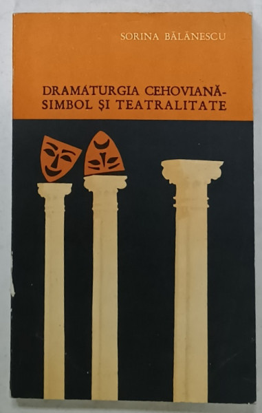 DRAMATURGIA CEHOVIANA - SIMBOL SI TEATRALITATE de SORINA BALANESCU , 1983