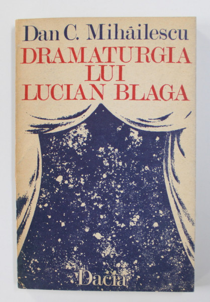 DRAMATURGIA LUI LUCIAN BLAGA de DAN C. MIHAILESCU , 1984 , DEDICATIE *